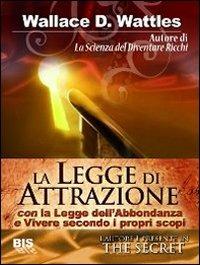 La legge di attrazione - Wallace D. Wattles - Libro Bis 2009, I classici della scienza della mente | Libraccio.it
