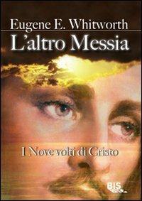 L'altro Messia. I nove volti di Cristo - Eugene Whitworth - Libro Bis 2009, Spiritualità | Libraccio.it