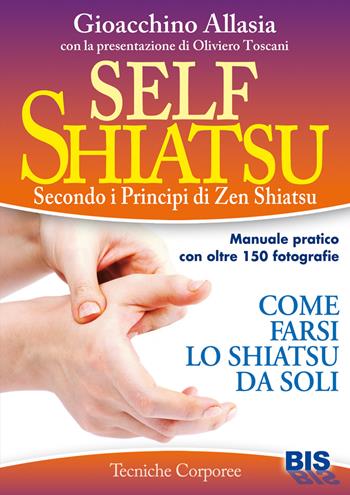 Self shiatsu. Secondo i principi di Zen Shiatsu - Gioacchino Allasia - Libro Bis 2014, Tecniche corporee | Libraccio.it