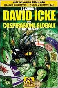 La guida di David Icke alla cospirazione globale (e come fermarla) - David Icke - Libro Macro Edizioni 2009, Verità nascoste | Libraccio.it