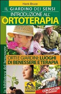 Il giardino dei sensi. Introduzione all'ortoterapia - Hank Bruce - Libro Macro Edizioni 2009, La biblioteca del benessere | Libraccio.it