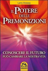 Il potere delle premonizioni. Conoscere il futuro può cambiare la nostra vita - Larry Dossey - Libro Macro Edizioni 2009, Nuova saggezza | Libraccio.it