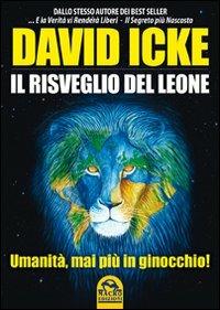 Il risveglio del leone. Umanità, mai più in ginocchio - David Icke - Libro Macro Edizioni 2009, Verità nascoste | Libraccio.it