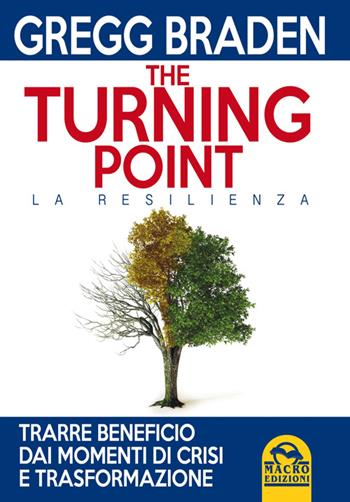 The turning point. La resilienza - Gregg Braden - Libro Macro Edizioni 2014, Scienza e conoscenza | Libraccio.it