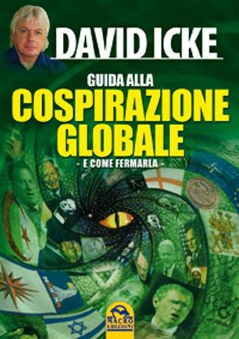Guida alla cospirazione globale. E come fermarla - David Icke - Libro Macro Edizioni 2009, Verità nascoste | Libraccio.it