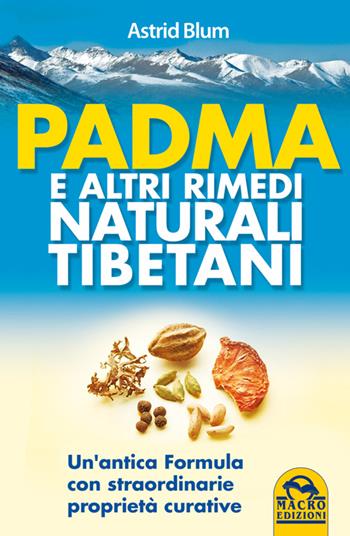 Padma e altri rimedi naturali tibetani - Astrid Blum - Libro Macro Edizioni 2014, La biblioteca del benessere | Libraccio.it