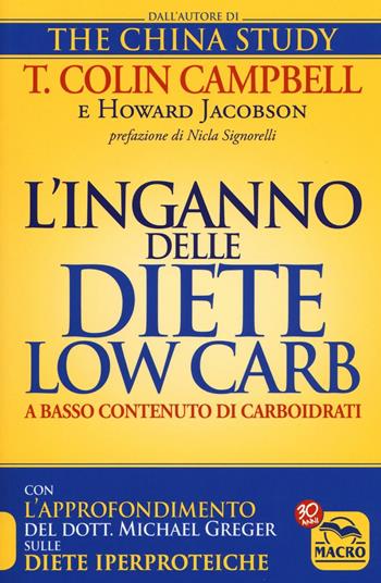 L' inganno delle diete low carb a basso contenuto di carboidrati - T. Colin Campbell, Howard Jacobson - Libro Macro Edizioni 2016, Salute e alimentazione | Libraccio.it