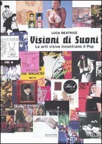 Visioni di suoni. Le arti visive incontrano il pop - Luca Beatrice - Libro Arcana 2010, Arcana musica | Libraccio.it