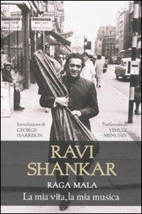 Raga Mala. La mia vita, la mia musica - Ravi Shankar - Libro Arcana 2011, Musica | Libraccio.it