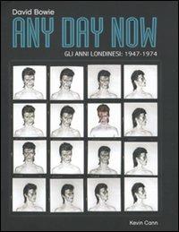 Any day now. Gli anni londinesi: 1947-1974. Ediz. illustrata - David Bowie, Kevin Cann - Libro Arcana 2011, Arcana musica | Libraccio.it