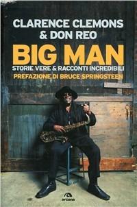 Big Man. Storie vere & racconti incredibili - Clarence Clemons, Don Reo - Libro Arcana 2011, Musica | Libraccio.it
