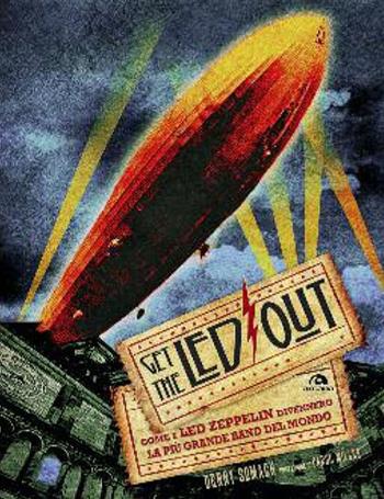 Get the Led out. Come i Led Zeppelin divennero la più grande band del mondo. Ediz. illustrata - Denny Somach - Libro Arcana 2013, Musica | Libraccio.it