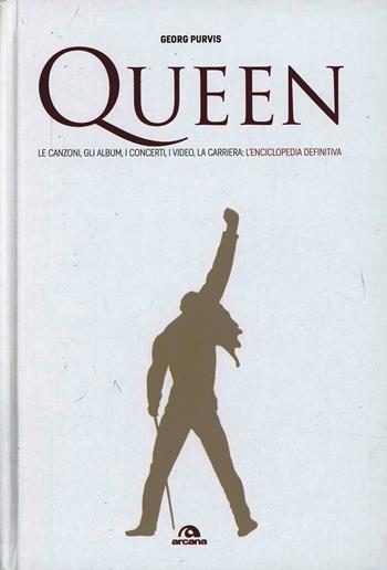 Queen. Le canzoni, gli album, i concerti, i video, la carriera: l'enciclopedia definitiva - Georg Purvis - Libro Arcana 2013, Musica | Libraccio.it