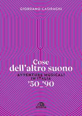Cose dell'altro suono. Avventure musicali in Italia ’50-’90
