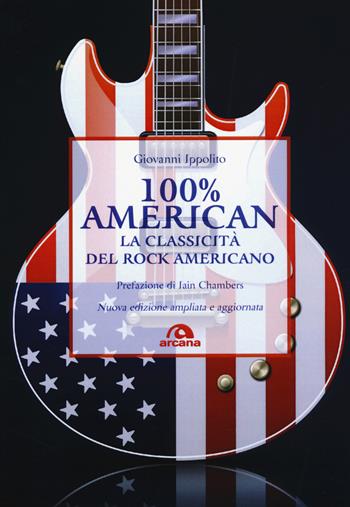 100% American. La classicità del rock americano - Giovanni Ippolito - Libro Arcana 2017, Musicians | Libraccio.it