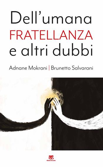 Dell'umana fratellanza e altri dubbi - Adnane Mokrani, Brunetto Salvarani - Libro TS - Terra Santa 2021 | Libraccio.it