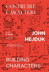 John Hejduk. Costruire caratteri-Building characters. Ediz. illustrata