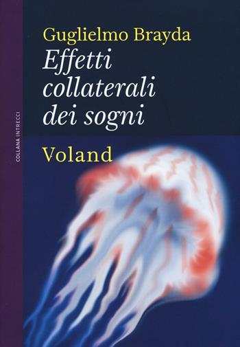Effetti collaterali dei sogni - Guglielmo Brayda - Libro Voland 2016, Intrecci | Libraccio.it