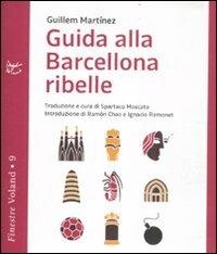 Guida alla Barcellona ribelle - Guillem Martínez - Libro Voland 2011, Finestre | Libraccio.it