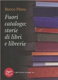 Fuori catalogo: storie di libri e librerie - Rocco Pinto - Libro Voland 2011, Intrecci | Libraccio.it