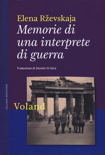 Memorie di una interprete di guerra - Elena Rzevskaja - Libro Voland 2015, Amazzoni | Libraccio.it