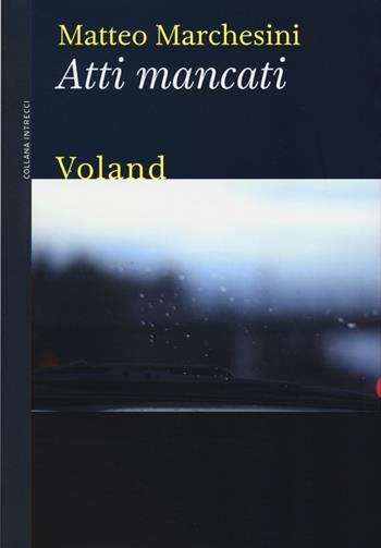 Atti mancati - Matteo Marchesini - Libro Voland 2013, Intrecci | Libraccio.it