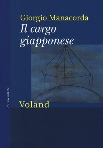 Il cargo giapponese - Giorgio Manacorda - Libro Voland 2014, Intrecci | Libraccio.it