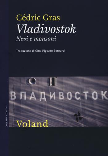 Vladivostok. Nevi e monsoni - Cédric Gras - Libro Voland 2015, Confini | Libraccio.it