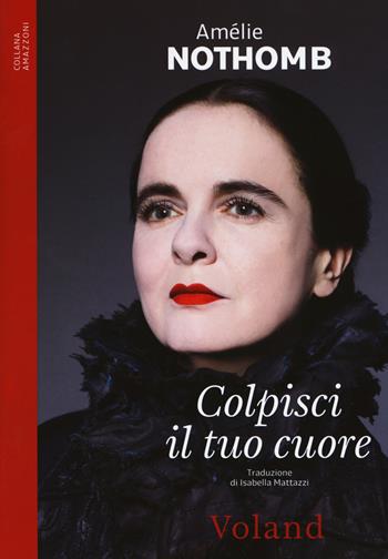 Colpisci il tuo cuore - Amélie Nothomb - Libro Voland 2018, Amazzoni | Libraccio.it