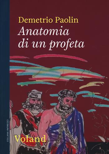 Anatomia di un profeta - Demetrio Paolin - Libro Voland 2020, Intrecci | Libraccio.it