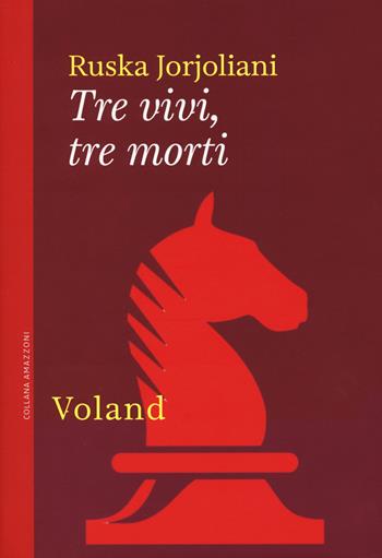 Tre vivi, tre morti - Ruska Jorjoliani - Libro Voland 2020, Amazzoni | Libraccio.it