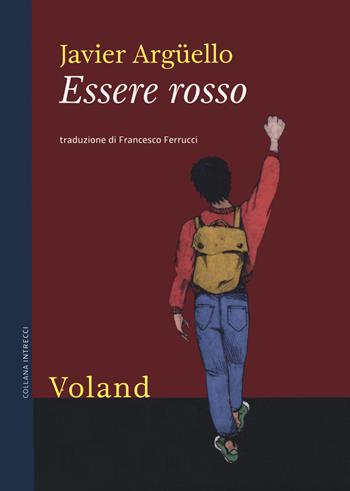 Essere rosso - Javier Argüello - Libro Voland 2020, Intrecci | Libraccio.it