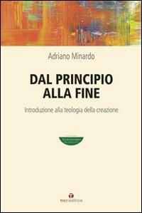 Dal principio alla fine. Introduzione alla teologia della creazione - Adriano Minardo - Libro Tau 2011, Teologando | Libraccio.it