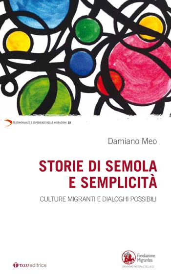 Storie di semola e semplicità. Culture migranti e dialoghi possibili - Damiano Meo - Libro Tau 2016, Testimonianze e esperienze delle migraz. | Libraccio.it
