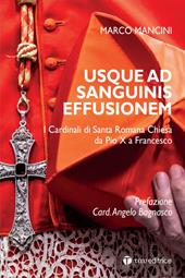 Usque ad sanguinis effusionem. I cardinali di Santa Romana Chiesa da Pio X a Francesco