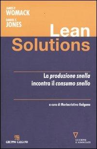 Lean solutions. La produzione snella incontra il consumo snello - James P. Womack, Daniel T. Jones - Libro Guerini e Associati 2009 | Libraccio.it