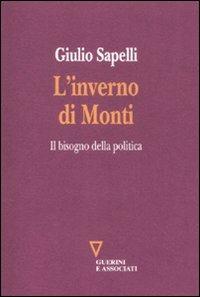 L'inverno di Monti. Il bisogno della politica - Giulio Sapelli - Libro Guerini e Associati 2012 | Libraccio.it
