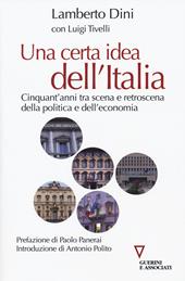 Una certa idea dell'Italia. Cinquant'anni tra scena e retroscena della politica e dell'economia