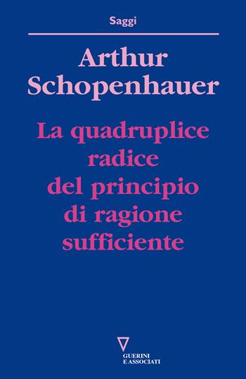 La quadruplice radice del principio di ragione sufficiente - Arthur Schopenhauer - Libro Guerini e Associati 2018, Saggi | Libraccio.it