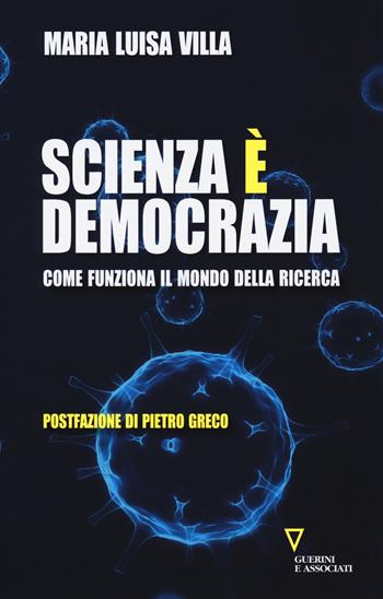 Scienza è democrazia. Come funziona il mondo della ricerca - Maria Luisa Villa - Libro Guerini e Associati 2018, Biblioteca contemporanea | Libraccio.it