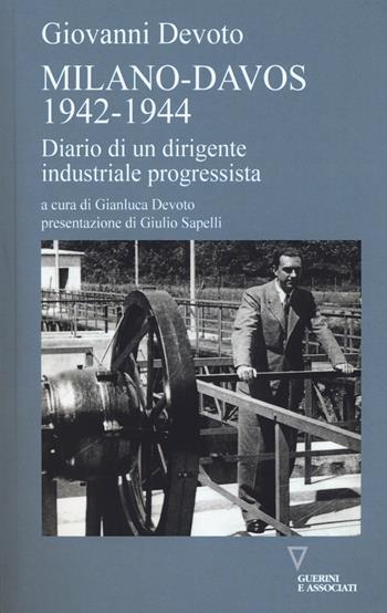 Milano-Davos 1942-1944. Diario di un dirigente industriale progressista - Giovanni Devoto - Libro Guerini e Associati 2017 | Libraccio.it