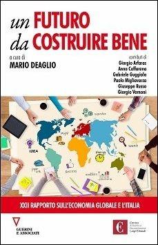 Un futuro da costruire bene  - Libro Guerini e Associati 2018, Centro Einaudi | Libraccio.it