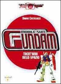Mobile Suit Gundam. Trent'anni nello spazio - Davide Castellazzi - Libro Iacobellieditore 2009, Japan files | Libraccio.it