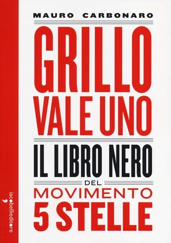 Grillo vale uno. Il libro nero del Movimento 5 stelle - Mauro Carbonaro - Libro Iacobellieditore 2013, Parliamone | Libraccio.it