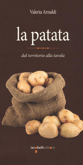 La patata. Dal territorio alla tavola - Valeria Arnaldi - Libro Iacobellieditore 2018, Eat. Eccellenze a tavola | Libraccio.it