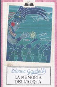La memoria dell'acqua - Silvana Gandolfi - Libro Salani 2009, Gl' istrici | Libraccio.it