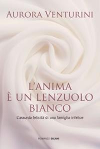 L' anima è un lenzuolo bianco - Aurora Venturini - Libro Salani 2010 | Libraccio.it