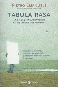 Tabula rasa. La filosofia attraverso le metafore dei filosofi - Pietro Emanuele - Libro Salani 2010 | Libraccio.it