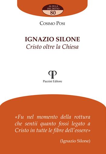 Ignazio Silone. Cristo oltre la Chiesa - Cosimo Posi - Libro Pazzini 2020, Al di là del detto | Libraccio.it