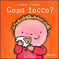 Cosa tocco? Ediz. illustrata - Liesbet Slegers - Libro Clavis 2008, Prima infanzia | Libraccio.it